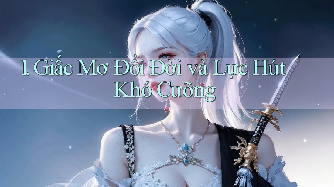 1. Giấc Mơ Đổi Đời và Lực Hút Khó Cưỡng 1. Giấc Mơ Đổi Đời và Lực Hút Khó Cưỡng