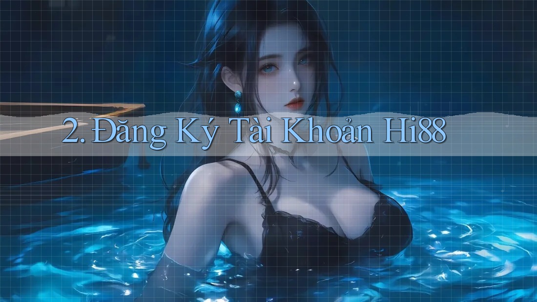 2. Đăng Ký Tài Khoản Hi88 2. Đăng Ký Tài Khoản Hi88