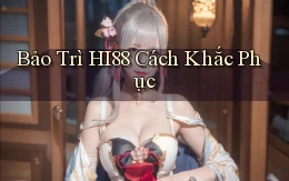 bảo trì hi88 cách khắc phục
