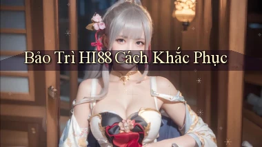 bảo trì hi88 cách khắc phục