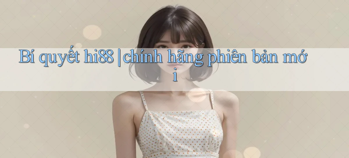 hi88   Website Chính   Tải App Game 2026 An Toàn