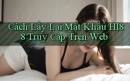 cách lấy lại mật khẩu hi88 truy cập trên web