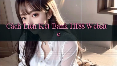 cách liên kết bank hi88 website