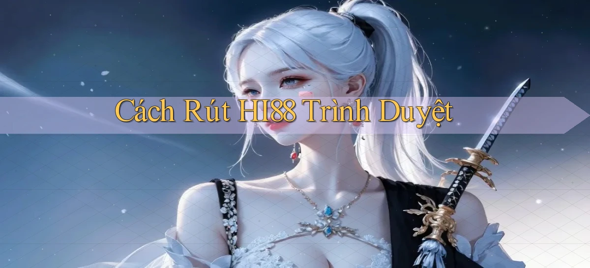 cách rút hi88 trình duyệt
