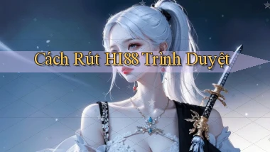 cách rút hi88 trình duyệt