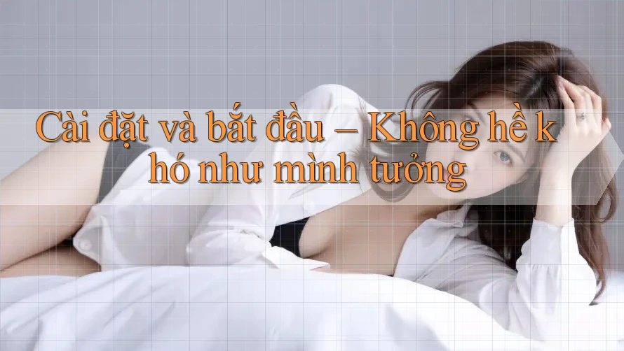 Cài đặt và bắt đầu – Không hề khó như mình tưởng Cài đặt và bắt đầu – Không hề khó như mình tưởng