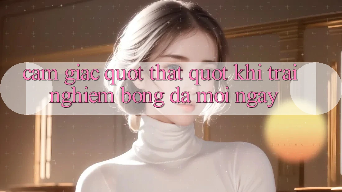 Cảm giác " thật" khi trải nghiệm bóng đá mỗi ngày Cảm giác " thật" khi trải nghiệm bóng đá mỗi ngày