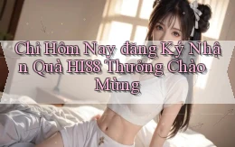 chỉ hôm nay đăng ký nhận quà hi88 thưởng chào mừng