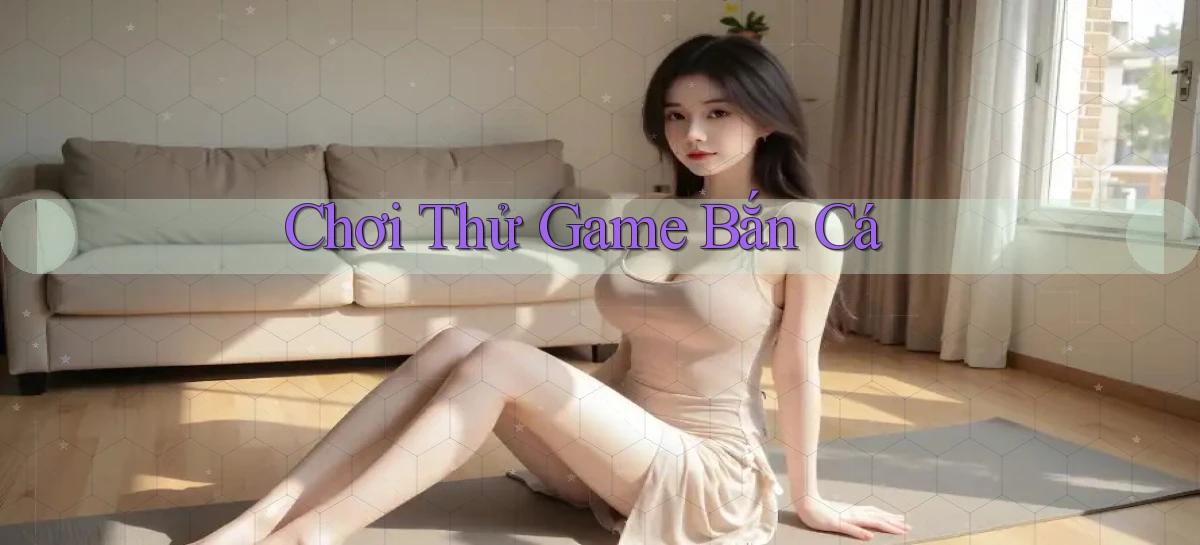 Chơi thử Game bắn cá