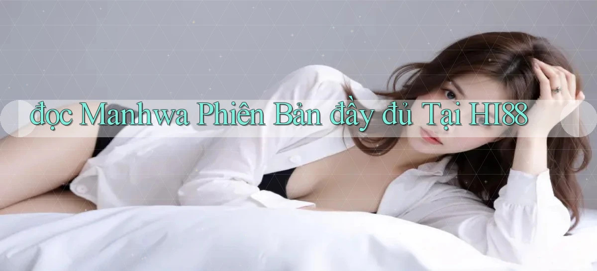 đọc manhwa phiên bản đầy đủ tại hi88