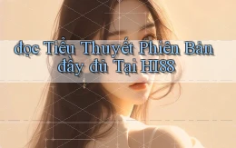 đọc tiểu thuyết phiên bản đầy đủ tại hi88