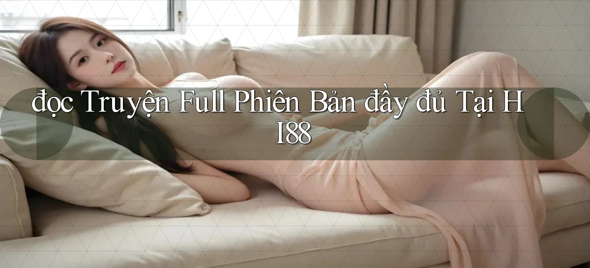 đọc truyện full phiên bản đầy đủ tại hi88