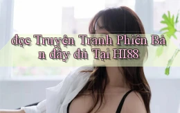đọc truyện tranh phiên bản đầy đủ tại hi88
