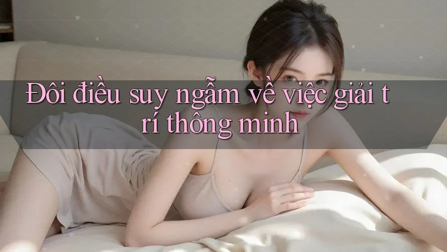 Đôi điều suy ngẫm về việc giải trí thông minh Đôi điều suy ngẫm về việc giải trí thông minh