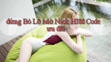 đừng bỏ lỡ mở nick hi88 code ưu đãi