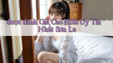 được đánh giá cao hi88 uy tín nhất Sơn La