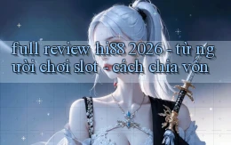 full review hi88 2026   từ người chơi slot   cách chia vốn