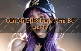 giải mã hi88 link xem bóng đá