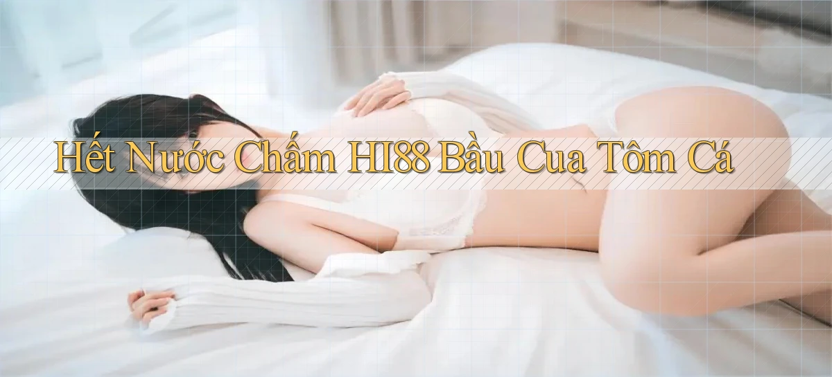 hết nước chấm hi88 bầu cua tôm cá