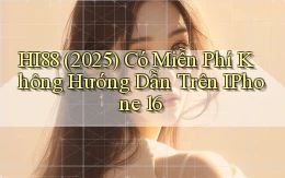 hi88 (2025) có miễn phí không hướng dẫn trên iPhone 16