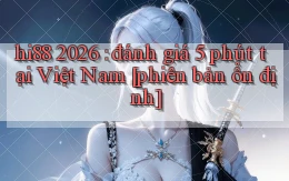 hi88 2026 đánh giá 5 phút tại Việt Nam [phiên bản ổn định]