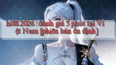 hi88 2026 đánh giá 5 phút tại Việt Nam [phiên bản ổn định]