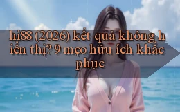 hi88 (2026) kết quả không hiển thị 9 mẹo hữu ích khắc phục