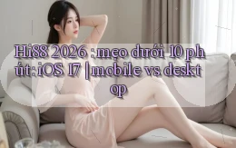 Hi88 2026 mẹo dưới 10 phút iOS 17 mobile vs desktop