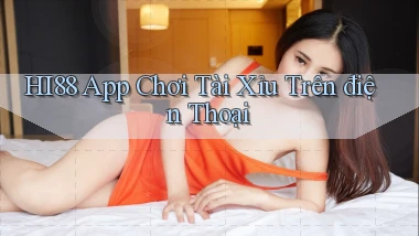 hi88 app chơi tài xỉu trên điện thoại