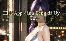 hi88 app đánh bóng đá uy tín