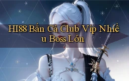 hi88  bắn cá club vip nhiều boss lớn