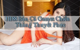 hi88  bắn cá games chiến thắng thuyết phục