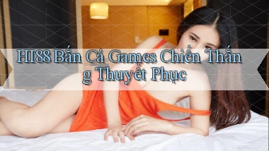 hi88  bắn cá games chiến thắng thuyết phục