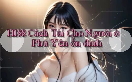 hi88 cách tải cho người ở Phú Yên ổn định