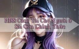 hi88 cách tải cho người ở Sài Gòn chính thức