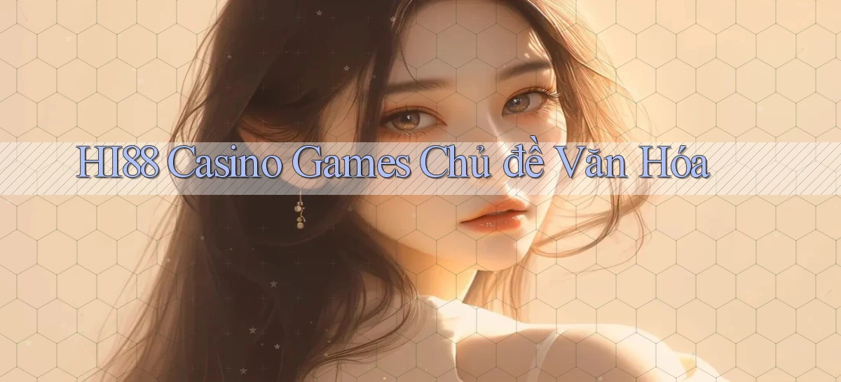 hi88  casino games chủ đề văn hóa