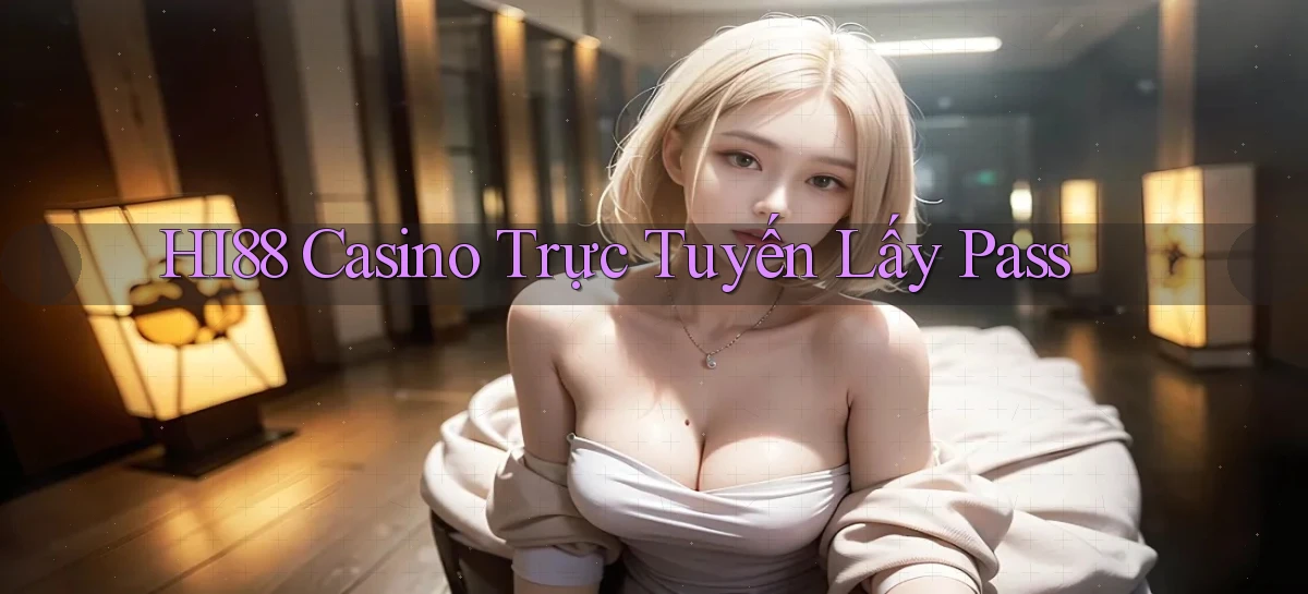 hi88 casino trực tuyến lấy pass
