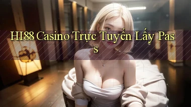 hi88 casino trực tuyến lấy pass