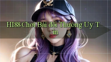 hi88  chơi bài đổi thưởng uy tín