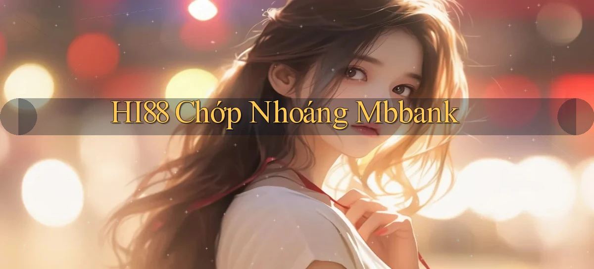 hi88 chớp nhoáng mbbank