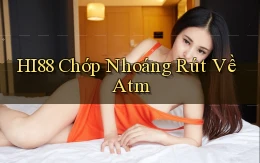 hi88 chớp nhoáng rút về atm