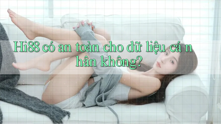 hi88 có an toàn cho dữ liệu cá nhân không? hi88 có an toàn cho dữ liệu cá nhân không?