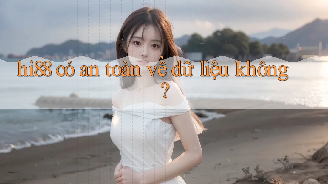 hi88 có an toàn về dữ liệu không? hi88 có an toàn về dữ liệu không?