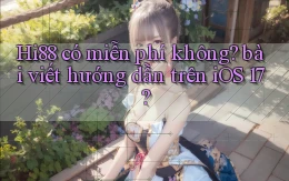 Hi88 có miễn phí không bài viết hướng dẫn trên iOS 17