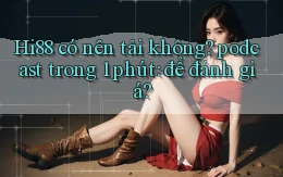 Hi88 có nên tải không podcast trong 1 phút để đánh giá