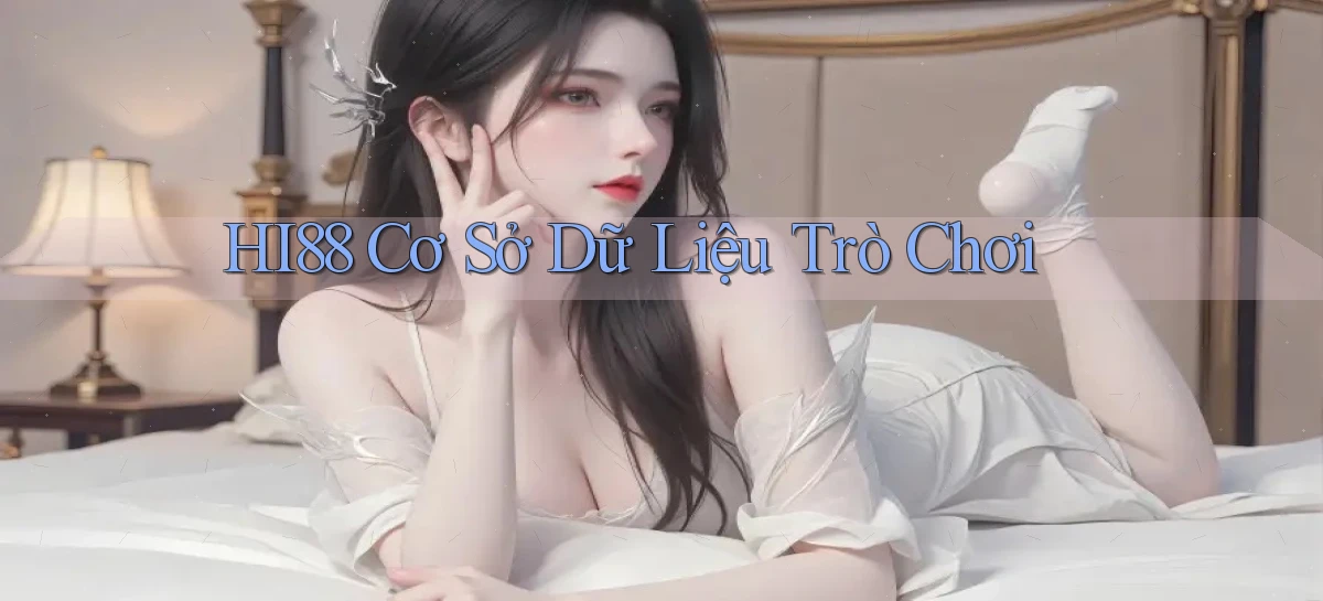 hi88  cơ sở dữ liệu trò chơi