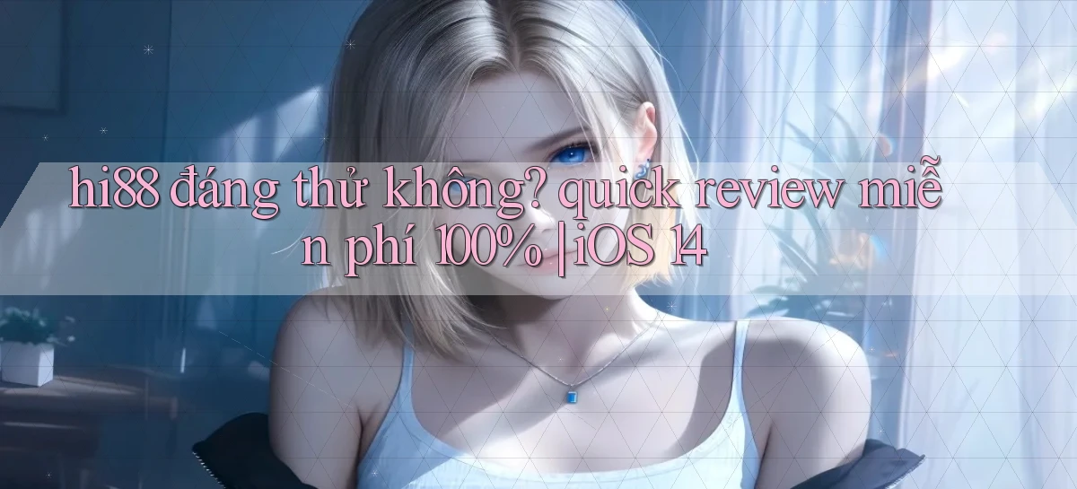 hi88   Website Chính   Tải App Game 2026 An Toàn