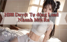 hi88 duyệt tự động load nhanh mới ra