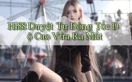 hi88 duyệt tự động tốc độ cao vừa ra mắt
