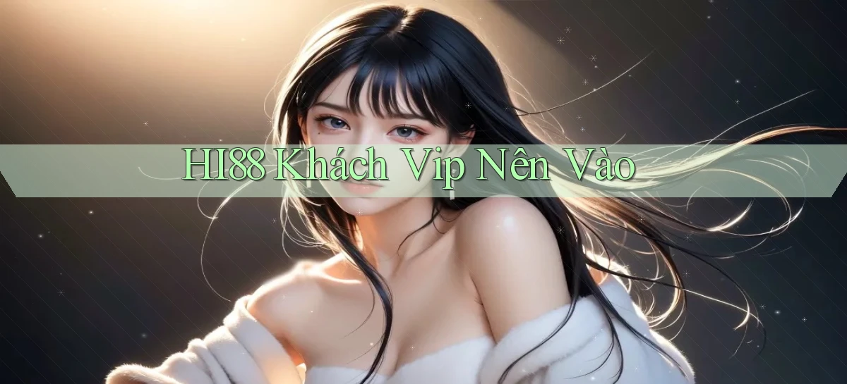 hi88 khách vip nên vào